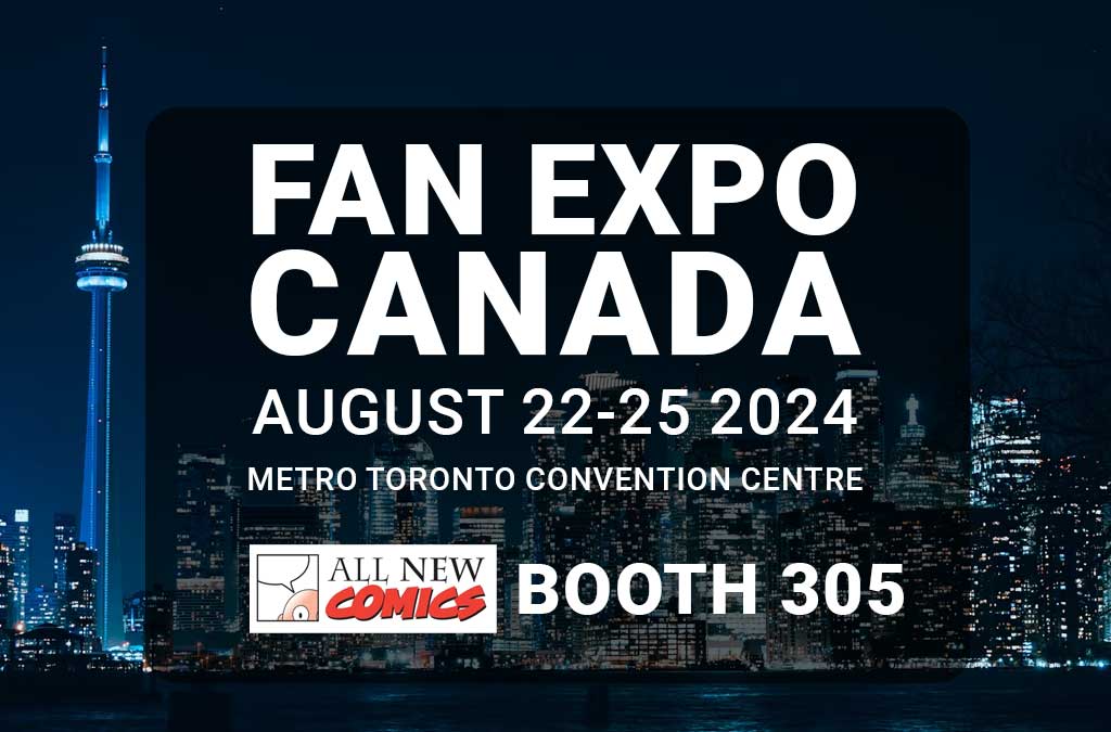 All New Comics prepares for Fan Expo Canada 2024 - August 22-25