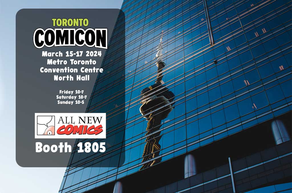 See All New Comics at Toronto Comicon - Booth 1805